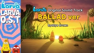 Official Larva Original Sound Track  Ballad Ver  Special Videos by LARVA [upl. by Fidellas]