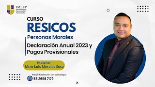 Curso RESICOS Personas Morales Declaración Anual 2023 y Pagos Provisionales [upl. by Aiduan]