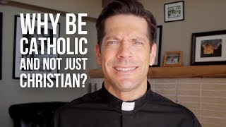 Why Be Catholic and Not Just Christian [upl. by Richia]