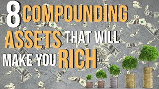 8 Best Compounding Assets to Start Investing In Now [upl. by Derfiniw401]