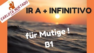 Spanisch lernen IR A  INFINITIVO  B1  Für Mutige [upl. by Ahsened]