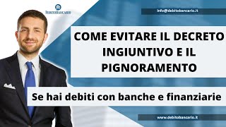 Come EVITARE il DECRETO INGIUNTIVO E IL PIGNORAMENTO di banche e finanziarie [upl. by Macintyre]