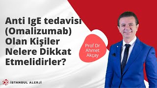 Anti IgE tedavisi Omalizumab Olan Kişiler Nelere Dikkat Etmelidirler  Prof Dr Ahmet Akçay [upl. by Eiznil]