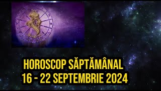 Horoscop saptamanal 16  22 Septembrie 2024 [upl. by Ankeny]