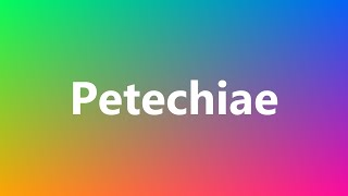 Petechiae  Medical Meaning and Pronunciation [upl. by Intyrb851]