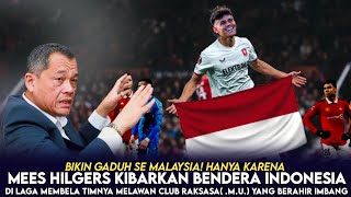 MALAYSIA KCAM MEES HILGER GARA2 KIBARKAN BENDERA INDONESIA SAAT LAGA LAWAN MU🔴JELAS TA MASUK AKAL❓ [upl. by Helas84]