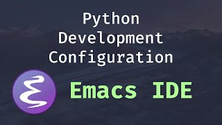 Emacs IDE  Python Development Configuration [upl. by Tsenre]