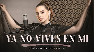 Ya No Vives En Mi  Ingrid Contreras [upl. by Jp]