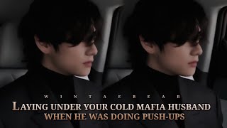 Laying Under Your Cold Mafia Husband When He Was Doing Pushups  KTH Oneshot btsv ff taehyungff [upl. by Lange]