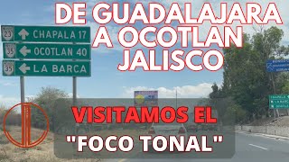 DE GUADALAJARA A OCOTLAN  JALISCO  VISITAMOS EL quotFOCO TONALquot  UN LUGAR MISTICO  LuisdeMaza [upl. by Yate]