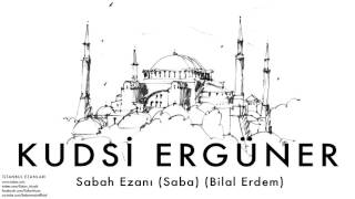 Kudsi Ergüner  Sabah Ezanı Saba Bilal Erdem  İstanbul Ezanları © 2010 Kalan Müzik [upl. by Aicenat145]