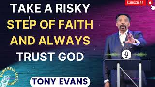 Tony Evans Sermon 2024  Take A Risky Step Of Faith And Always Trust God [upl. by Ahsimin]