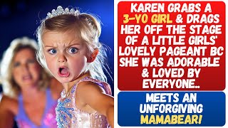 Karen Grabs a 3YearOld Girl amp Drags Her Off the Pageant Stage for Being Adorable Enter MAMABEAR [upl. by Einon]