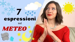 7 Espressioni e Modi di Dire ITALIANI relazionati con METEO e FENOMENI ATMOSFERICI  Impara italiano [upl. by Hazeghi]