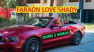 Faraón Love Shady  Duro 2 Horas LITERALMENTE [upl. by Ylatfen]