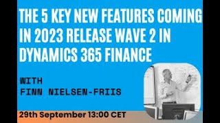 The 5 Key New Features Coming In 2023 Release Wave 2 in Dynamics 365 Finance Webinar [upl. by Esorylime305]