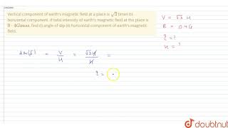 Vertical component of earths magnetic field at a place is sqrt3 times its horizontal [upl. by Grose]