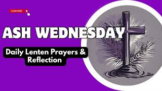 ASH WEDNESDAY 2024 Daily LENTEN PRAYERS amp REFLECTION Day 1 of 40 days Lent with Jesus [upl. by Ahsea]