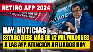 RETIRO DE AFP 2024  ¿Cómo va el retiro de AFP hay noticias Estado debe más de 12 mil millones [upl. by Ahsemrak]