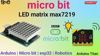 micro bit interfacing LED matrix max7219  micro bit programming  Arduino Titan [upl. by Latreese77]