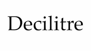 How to Pronounce Decilitre [upl. by Ralat]