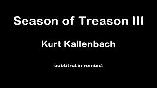 Kurt Kallenbach  Season of Treason III  RO [upl. by Wahs561]