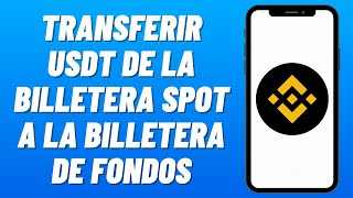 Cómo TRANSFERIR USDT de la BILLETERA SPOT a la BILLETERA de FONDOS en BINANCE 2024 [upl. by Nylaehs]