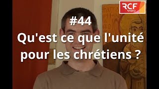 44  Questce que lunité pour les chrétiens [upl. by Goto533]