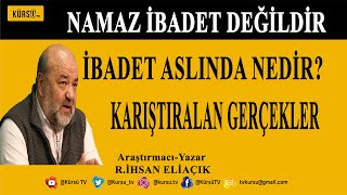 quotNAMAZ İBADET DEĞİLDİRquot İBADET NEDİR İLAHİYATÇI İHSAN ELİAÇIK ANLATIYOR [upl. by Akeemaj]