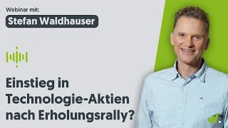 Webinar mit Stefan Waldhauser  Einstieg in Technologieaktien nach der Erholungsrally [upl. by Valerio]