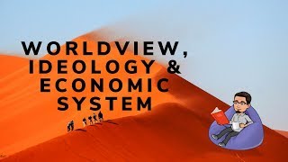 Worldview Ideology and Economic System How They Are Connected [upl. by Trella]