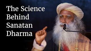 The Science Behind Sanatan Dharma  Sadhguru [upl. by Aneladgam]