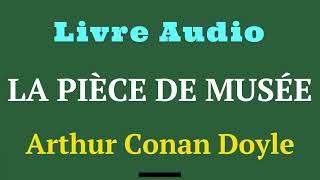 La Pièce de Musée  Arthur Conan Doyle  histoireaudio  Livre Audio [upl. by Delores]