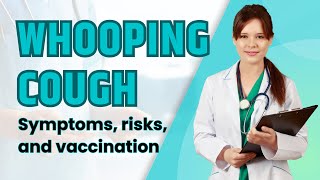 Whooping Cough Explained Symptoms Risks and Vaccination [upl. by Edgard538]