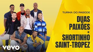 Turma do Pagode  Duas Paixões  Shortinho SaintTropez Misturadin Ao Vivo Clipe Oficial [upl. by Melisa]