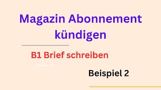 Magazin Abonnement kündigen B1 Brief schreiben Beispiel 2 briefschreiben  germanlevelb1 [upl. by Tteltrab287]