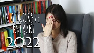 NAJGORSZE KSIĄŻKI 2022 👀📚 [upl. by Brigida]