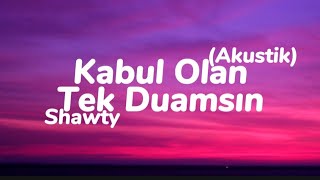 Shawty  Kabul Olan Tek Duamsın Akustik Sözleri [upl. by Audly]