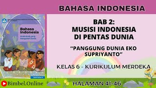 Bahasa Indonesia Bab 2  Panggung Dunia Eko Supriyanto  Kelas 6 Halaman 4146  Kurikulum Merdeka [upl. by Urbannai]