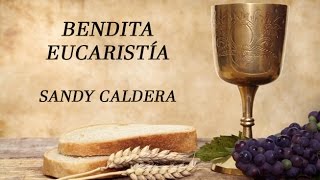 Bendita Eucaristía Sandy Caldera con letras [upl. by Nivrem]