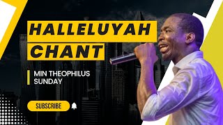 HALLELUYAH CHANT BY THEOPHILUS SUNDAY 🔥🔥🔥🔥 [upl. by Enomis]