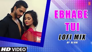 Ebhabe Tui Lofi Mix Dj Rik  Mohammed Irfan  Dabbu New Romantic Bangla Lofi Song TSeries Bangla [upl. by Winson]