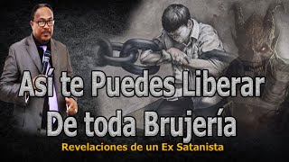 ASÍ TE PUEDES LIBERAR DE TODA BRUJERÍA  REVELACIONES DE UN EX SATANISTA [upl. by Auof694]