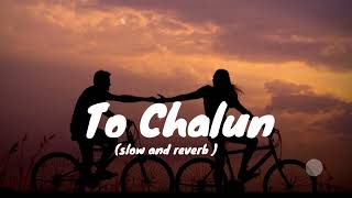 To Chalun Song । Slow and Reverb song । Border । slowedreverb trending [upl. by Inalan]