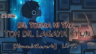 Dil Todna Hi Tha Toh Dil Lagaya Kyun  SlowedReverb Sad Moment  Lofi music 🎧 lofi viral [upl. by Allsun891]