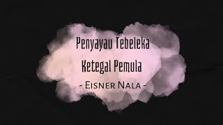 Penyayau Tebeleka Ketegal Pemula  Lirik   Eisner Nala [upl. by Nibor430]