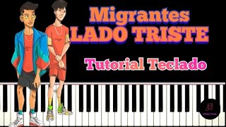 quotLADO TRISTEquot  MIGRANTES  TUTORIAL TECLADO Facil [upl. by Atikim530]