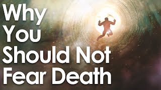 Why You Should NOT Fear Death [upl. by Darraj761]