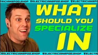 WHAT YOU SHOULD SPECIALZE IN  ELECTRICIANS PODCAST [upl. by Aanas805]