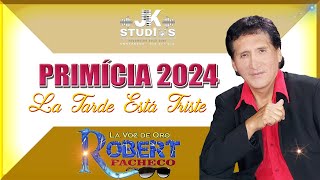 PRIMICIA 2024  ROBERT PACHECO  LA TARDE SE PUSO TRISTE [upl. by Olimac365]